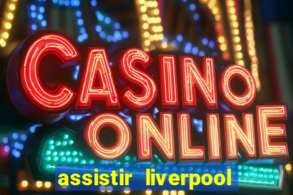assistir liverpool x manchester city ao vivo futemax