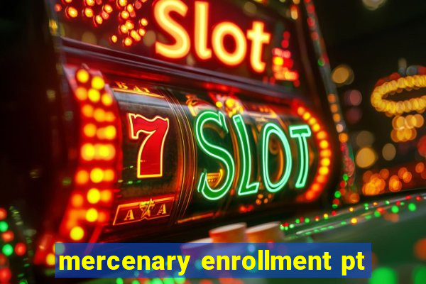 mercenary enrollment pt