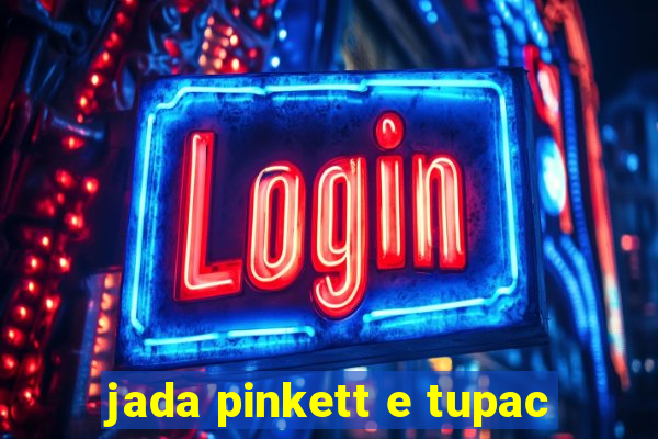 jada pinkett e tupac