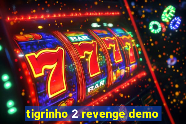 tigrinho 2 revenge demo