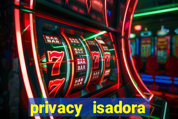 privacy isadora vale gratis