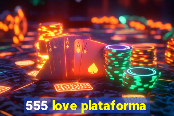 555 love plataforma