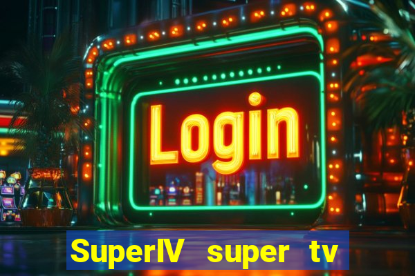 SuperIV super tv ao vivo super super tv ao vivo