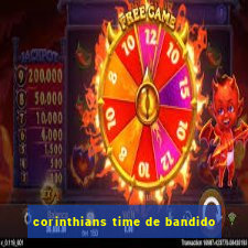 corinthians time de bandido