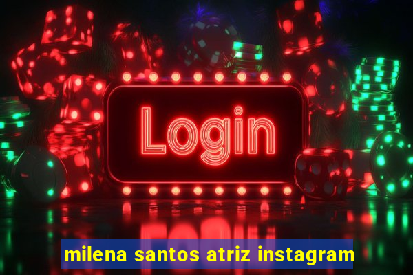 milena santos atriz instagram