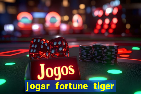 jogar fortune tiger sem depositar