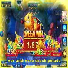 ver andressa urach pelada