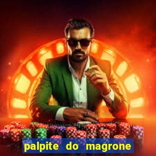 palpite do magrone para hoje