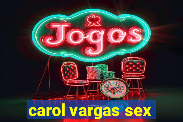carol vargas sex