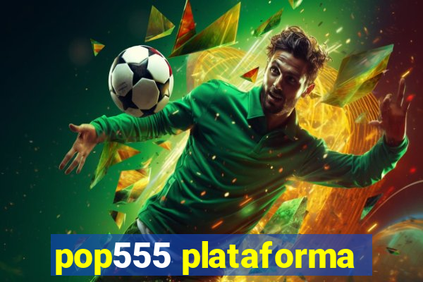 pop555 plataforma