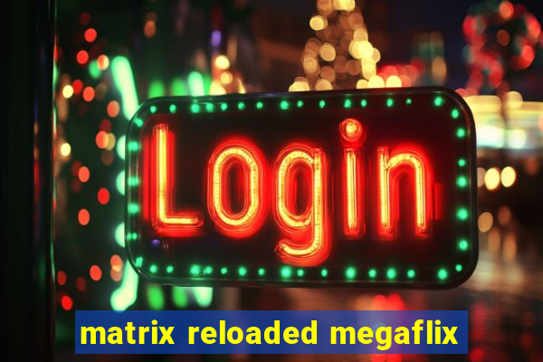 matrix reloaded megaflix
