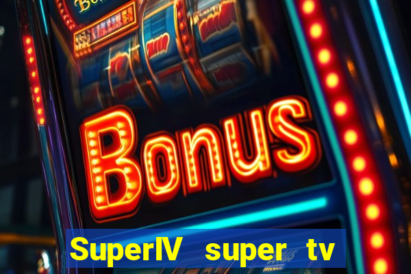 SuperIV super tv ao vivo super tv ao vivo - site para assistir tv ao vivo