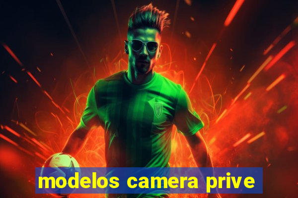 modelos camera prive