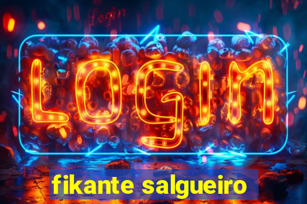 fikante salgueiro
