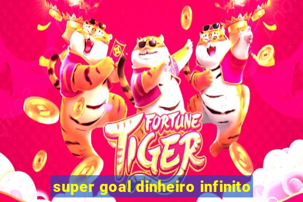 super goal dinheiro infinito