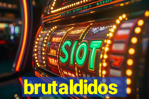 brutaldidos