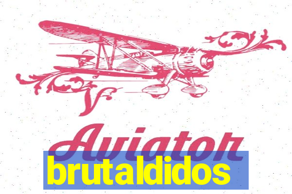 brutaldidos