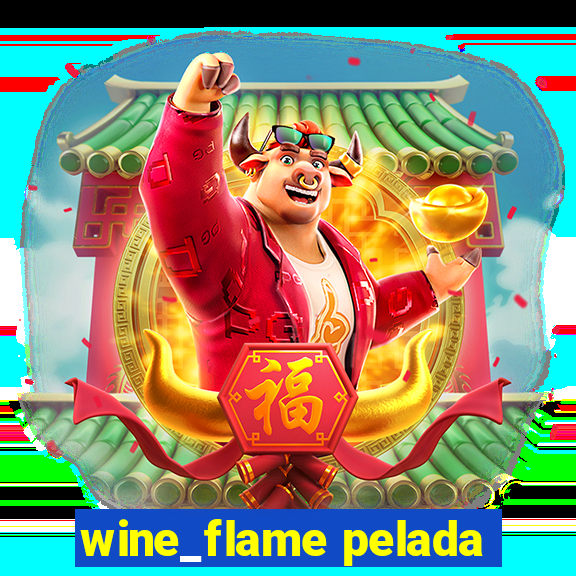 wine_flame pelada