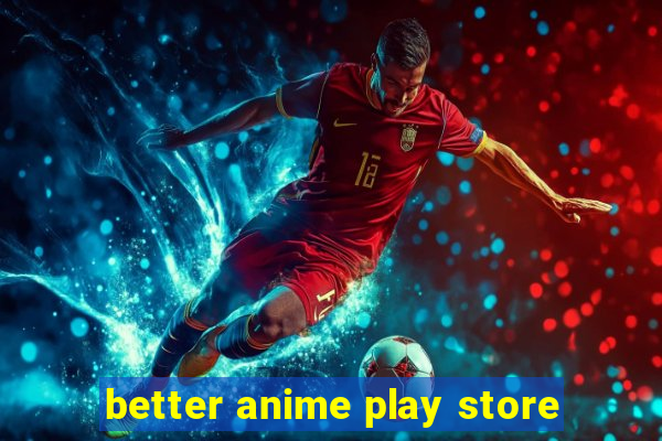 better anime play store