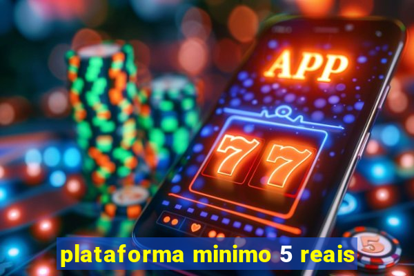 plataforma minimo 5 reais