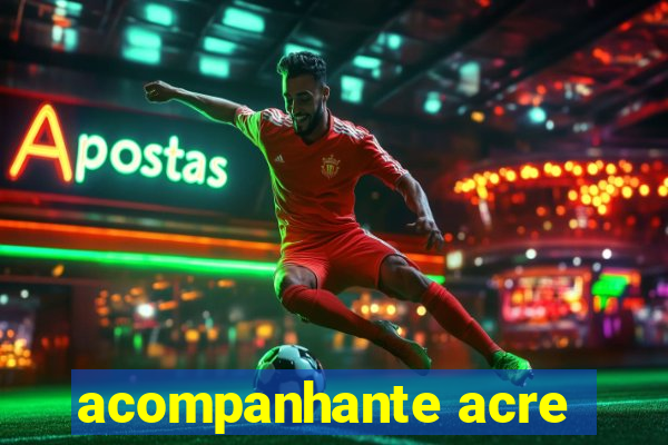 acompanhante acre