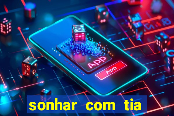 sonhar com tia falecida jogo do bicho