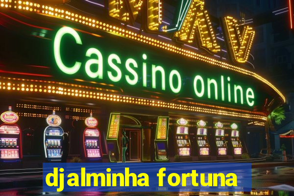 djalminha fortuna