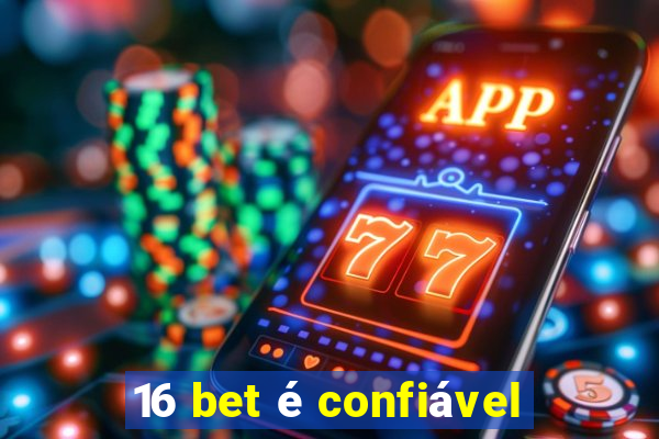 16 bet é confiável