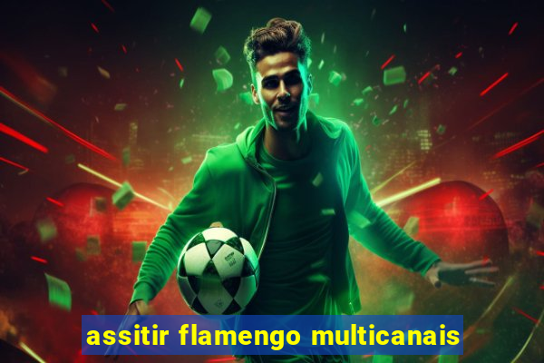 assitir flamengo multicanais