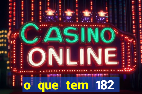 o que tem 182 dentes é guarda um monstro qual dente