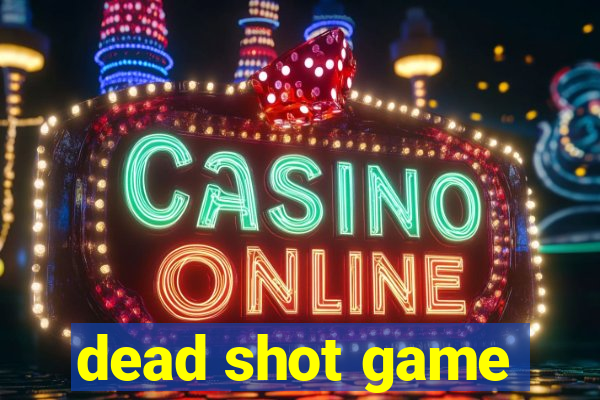 dead shot game