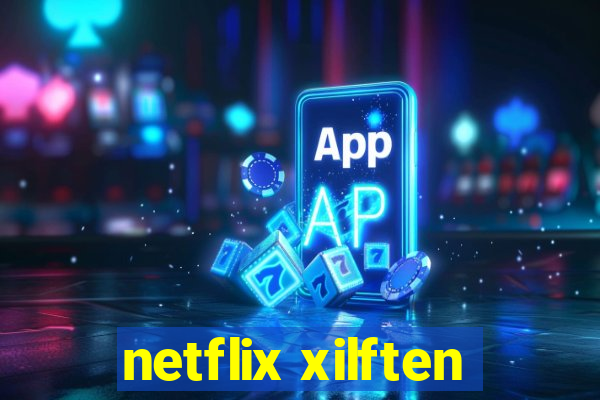 netflix xilften