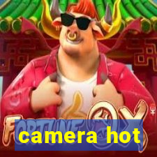 camera hot