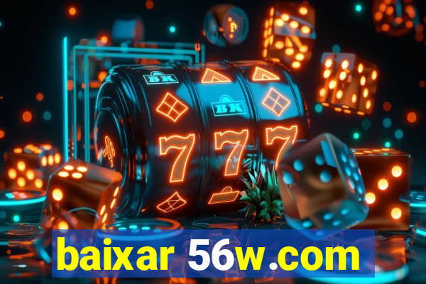 baixar 56w.com