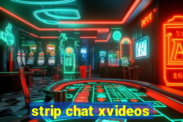strip chat xvideos
