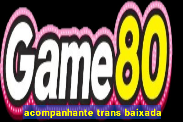 acompanhante trans baixada