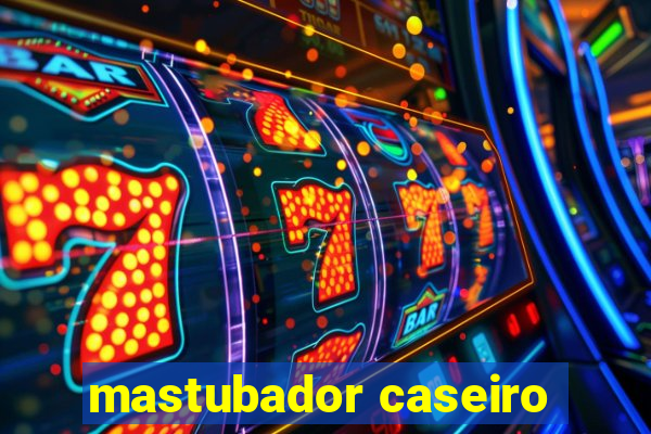 mastubador caseiro