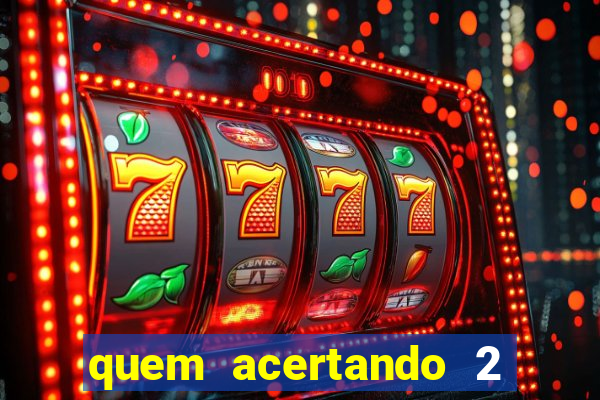 quem acertando 2 numeros mega sena ganha