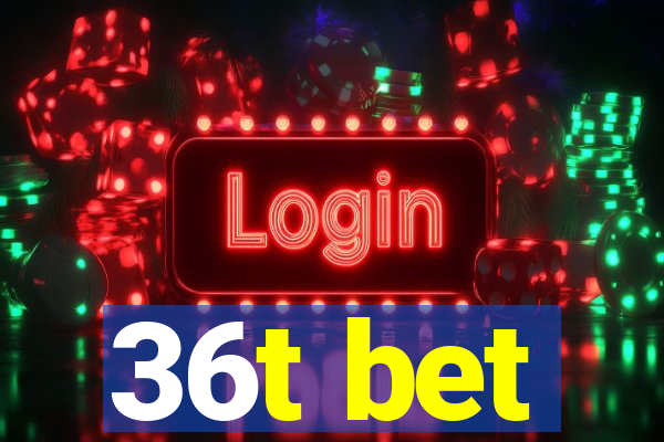 36t bet