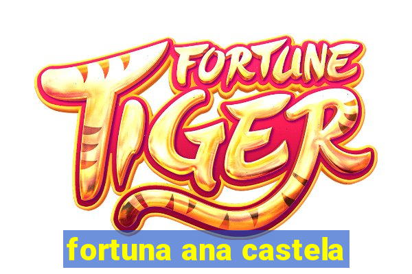 fortuna ana castela