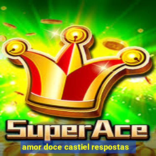 amor doce castiel respostas