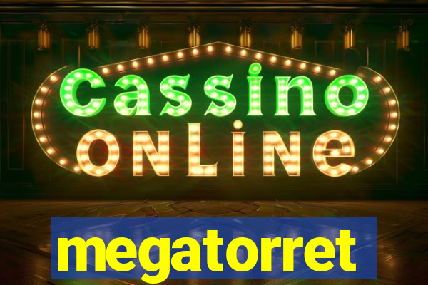 megatorret