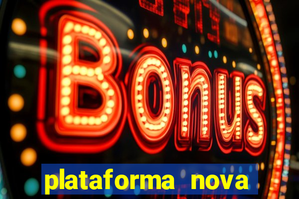 plataforma nova pagando muito