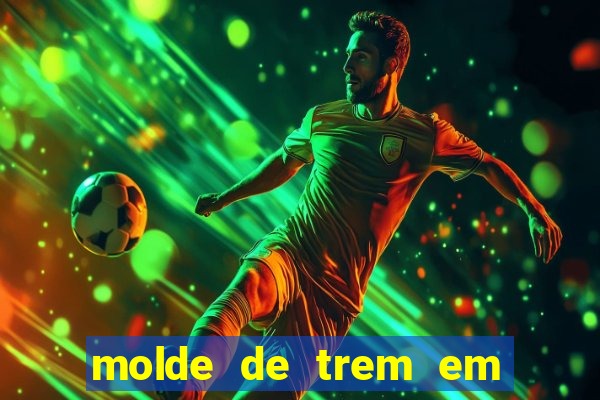 molde de trem em eva para imprimir