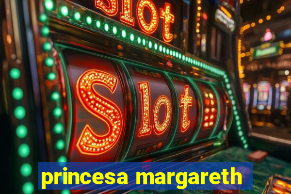 princesa margareth