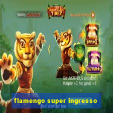 flamengo super ingresso