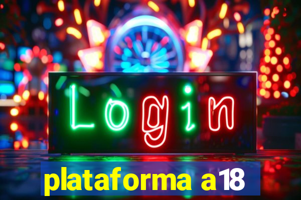 plataforma a18