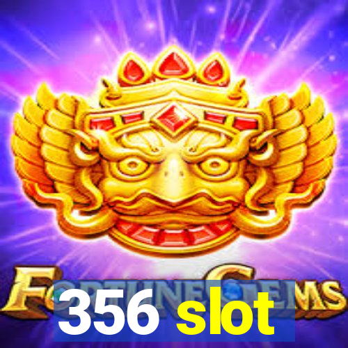 356 slot