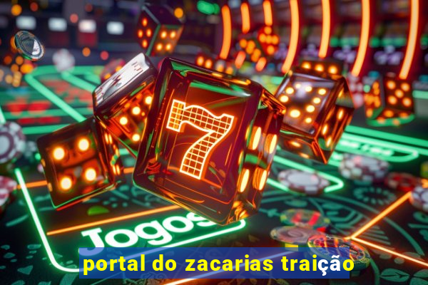 portal do zacarias traição
