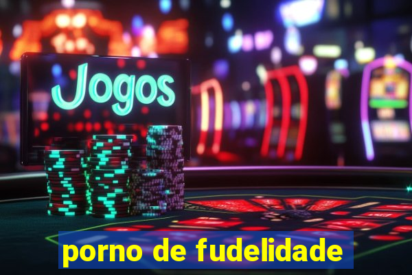 porno de fudelidade